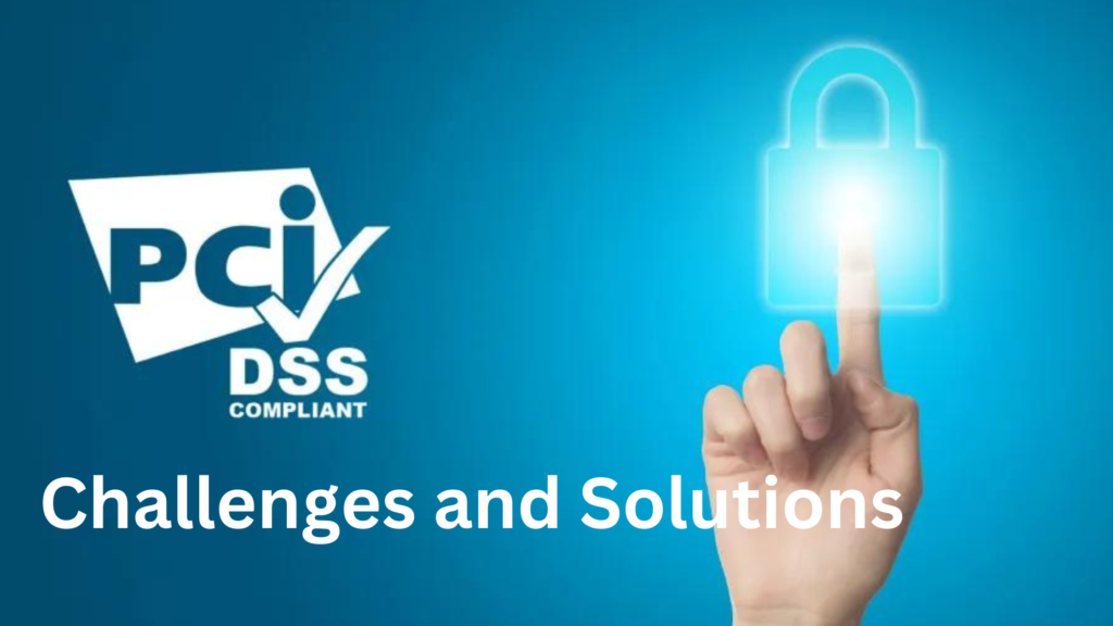 PCI DSS Compliance Challenges and Solutions