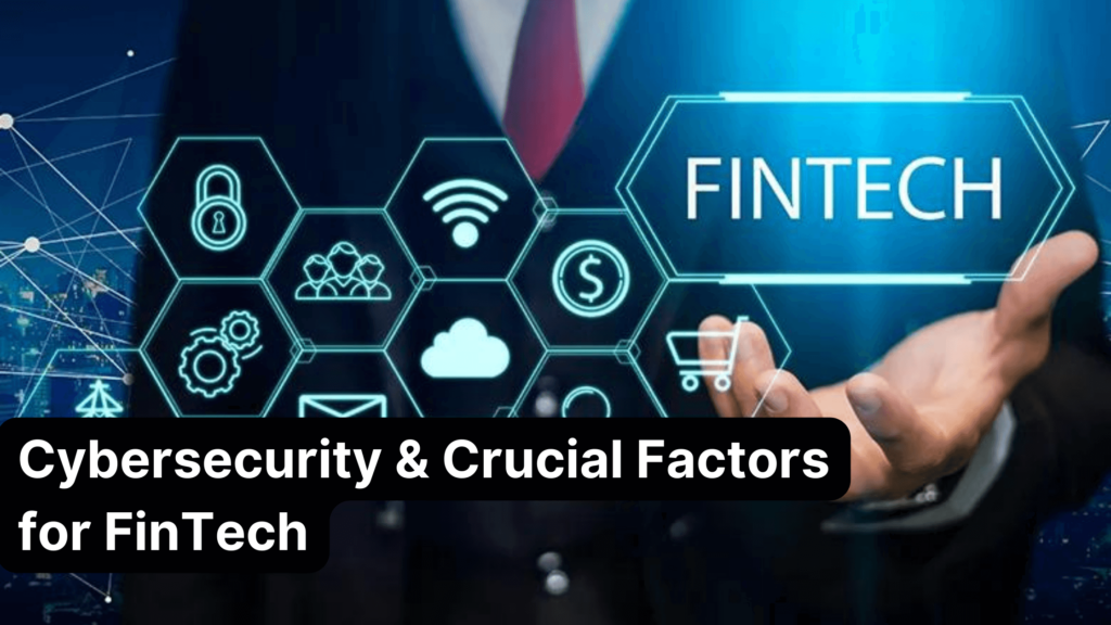 Cybersecurity & Crucial Factors for FinTech